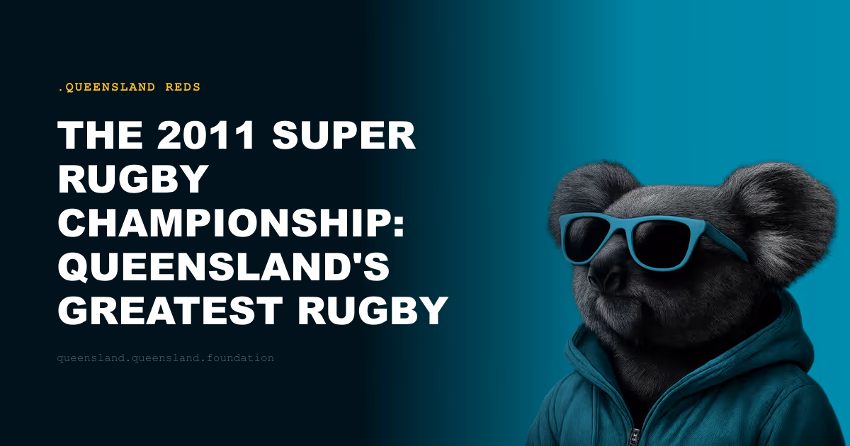 The 2011 Super Rugby Championship: Queensland's Greatest Rugby Union Achievement