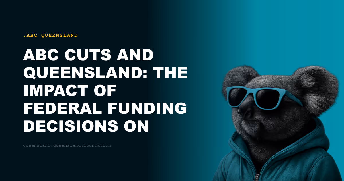 ABC Cuts and Queensland: The Impact of Federal Funding Decisions on the State's Public Broadcaster