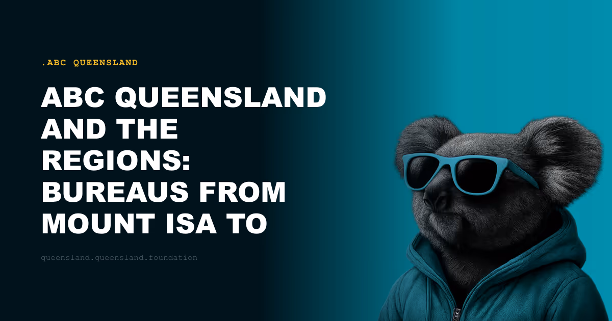 ABC Queensland and the Regions: Bureaus From Mount Isa to the Gold Coast