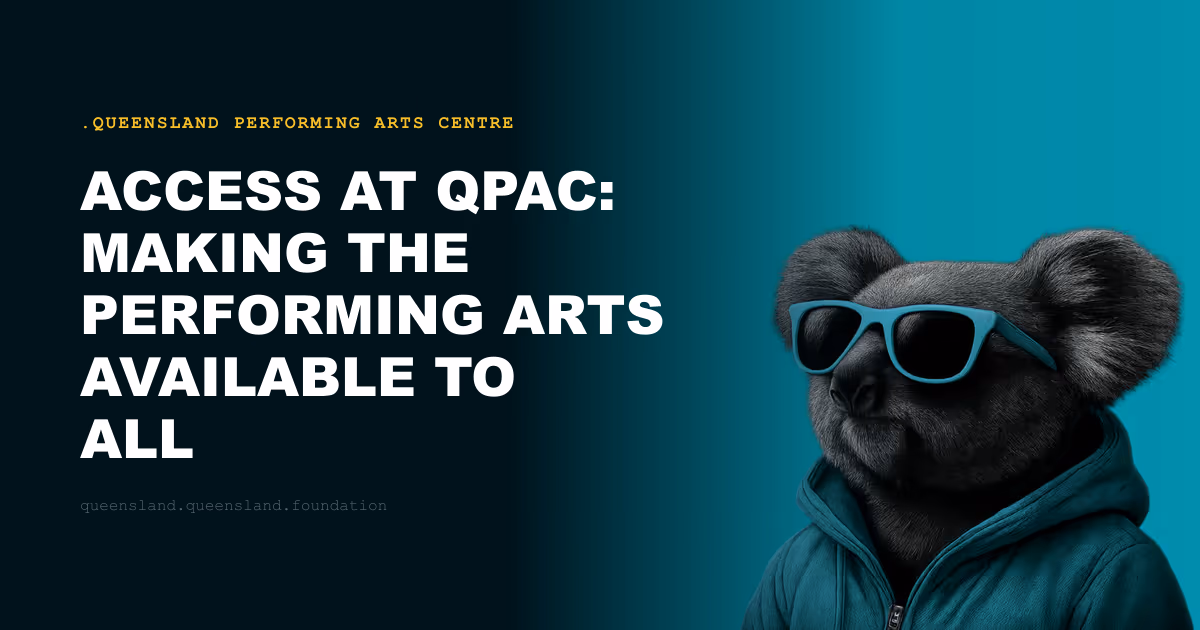 Access at QPAC: Making the Performing Arts Available to All Queenslanders