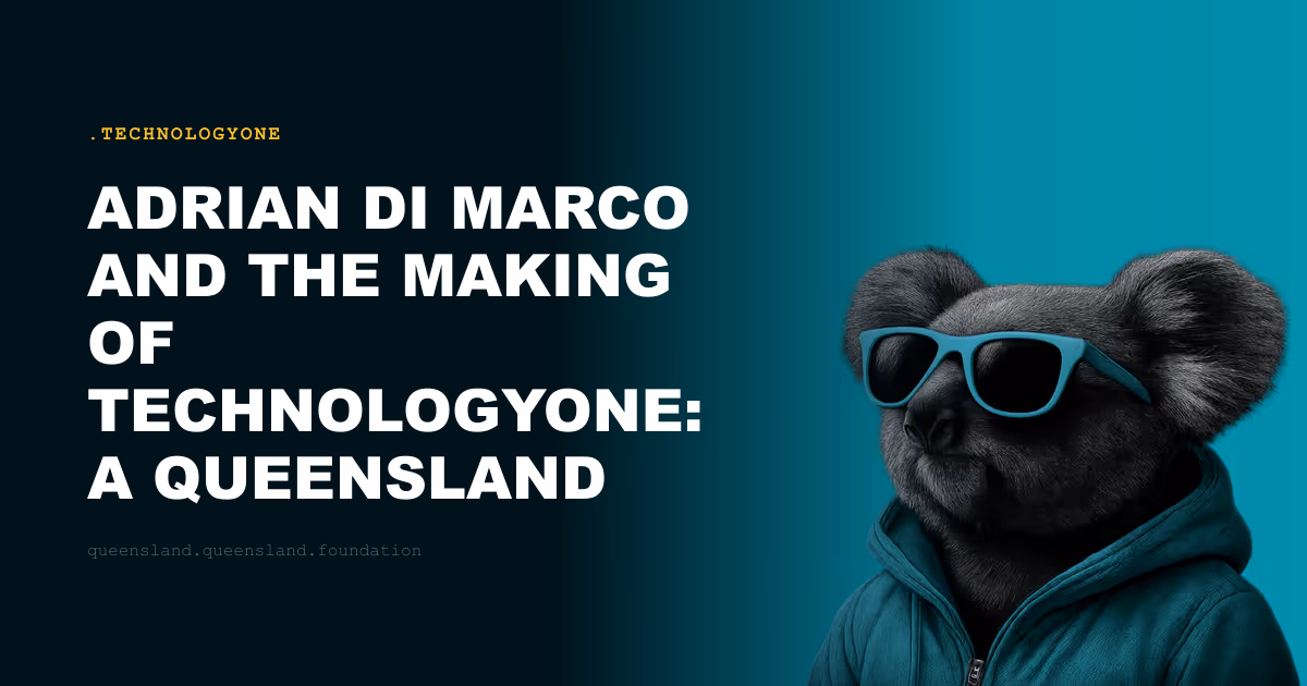 Adrian Di Marco and the Making of TechnologyOne: A Queensland Tech Success Story