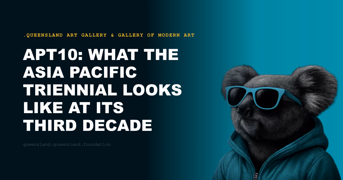 APT10: What the Asia Pacific Triennial Looks Like at Its Third Decade