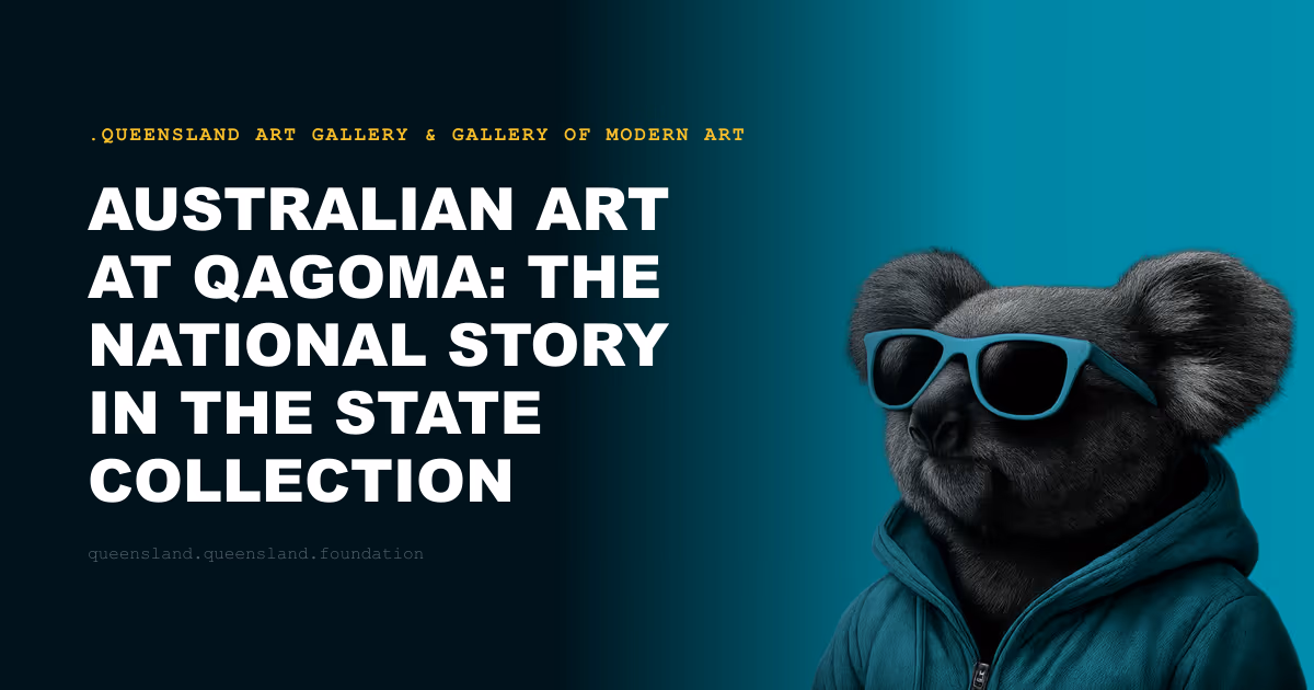 Australian Art at QAGOMA: The National Story in the State Collection