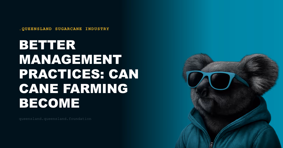 Better Management Practices: Can Cane Farming Become Reef-Compatible?