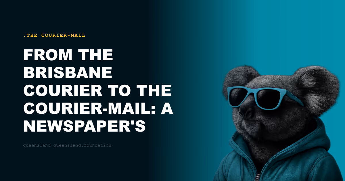 From the Brisbane Courier to the Courier-Mail: A Newspaper's History Through Queensland's