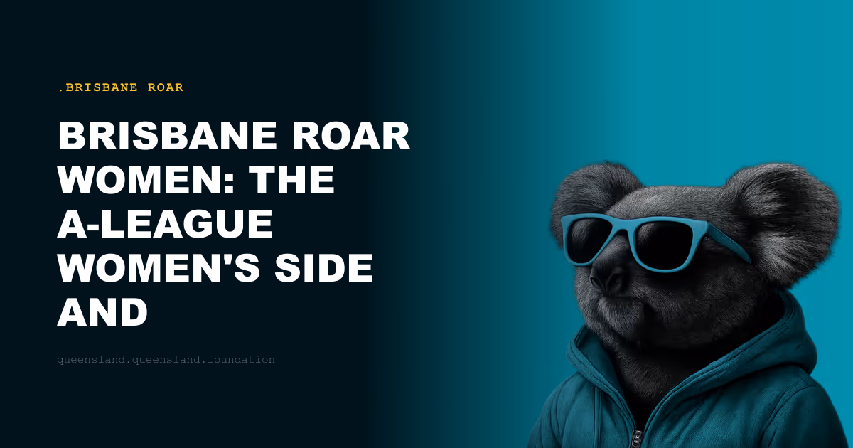 Brisbane Roar Women: The A-League Women's Side and Queensland's Best Players