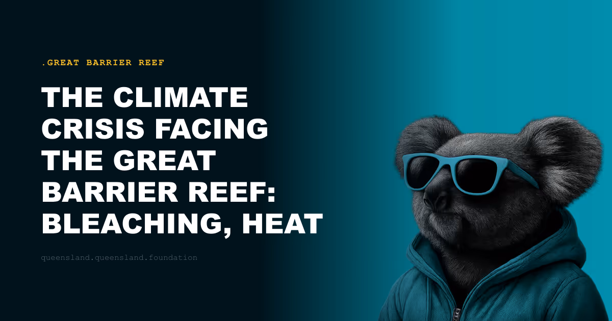 The Climate Crisis Facing the Great Barrier Reef: Bleaching, Heat and Irreversible Damage