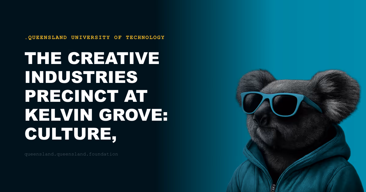 The Creative Industries Precinct at Kelvin Grove: Culture, Commerce and Campus