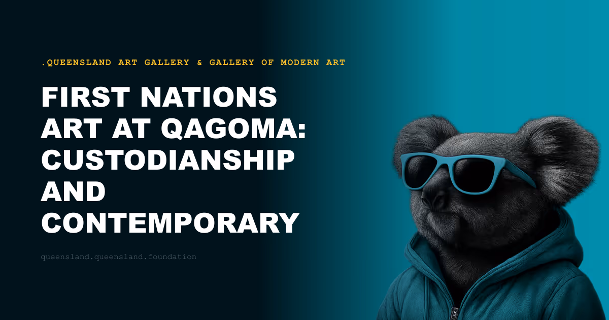 First Nations Art at QAGOMA: Custodianship and Contemporary Expression
