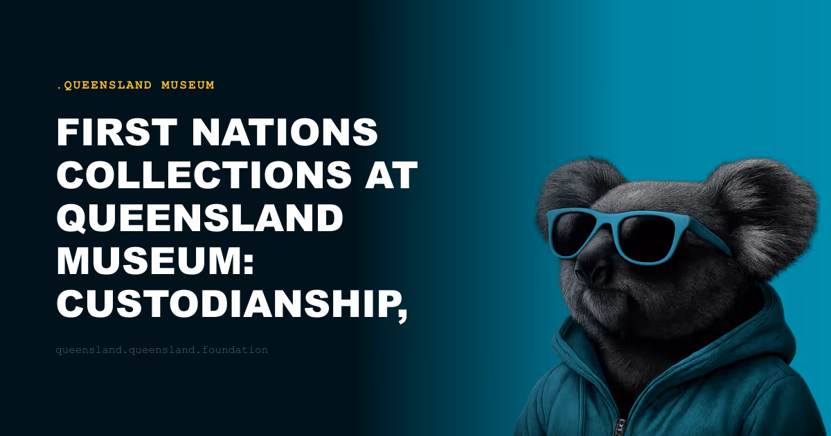 First Nations Collections at Queensland Museum: Custodianship, Repatriation and Responsibility