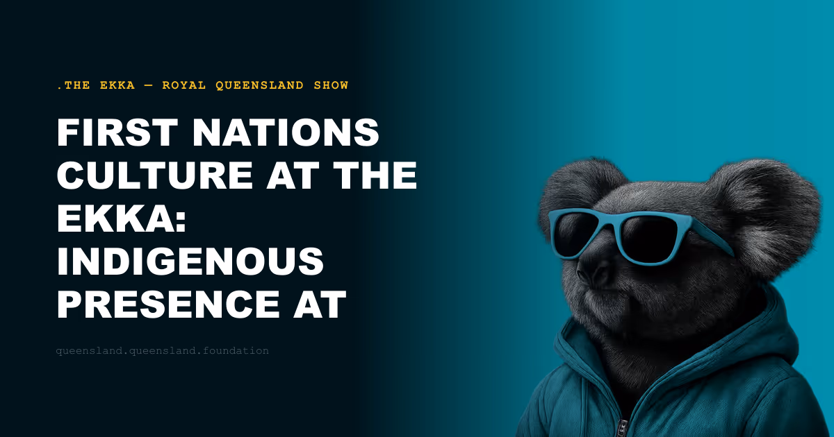 First Nations Culture at the Ekka: Indigenous Presence at Queensland's Great Gathering