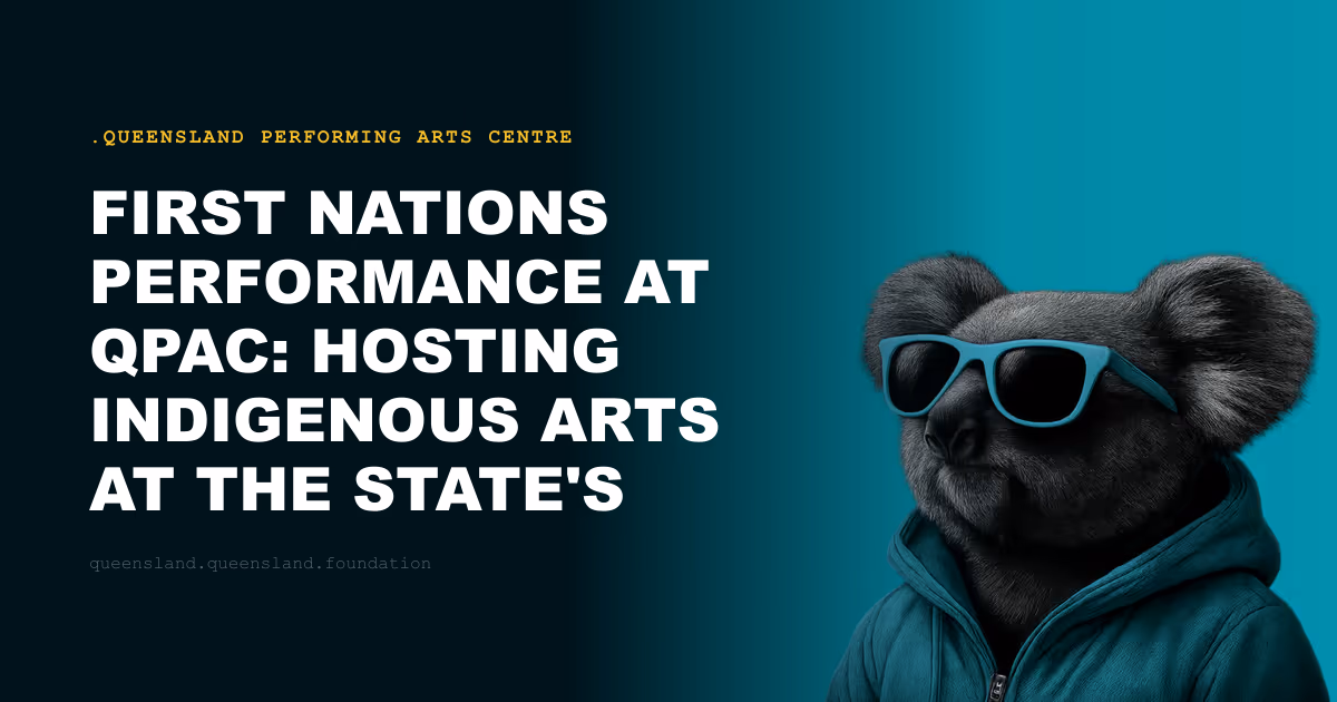 First Nations Performance at QPAC: Hosting Indigenous Arts at the State's Peak Venue