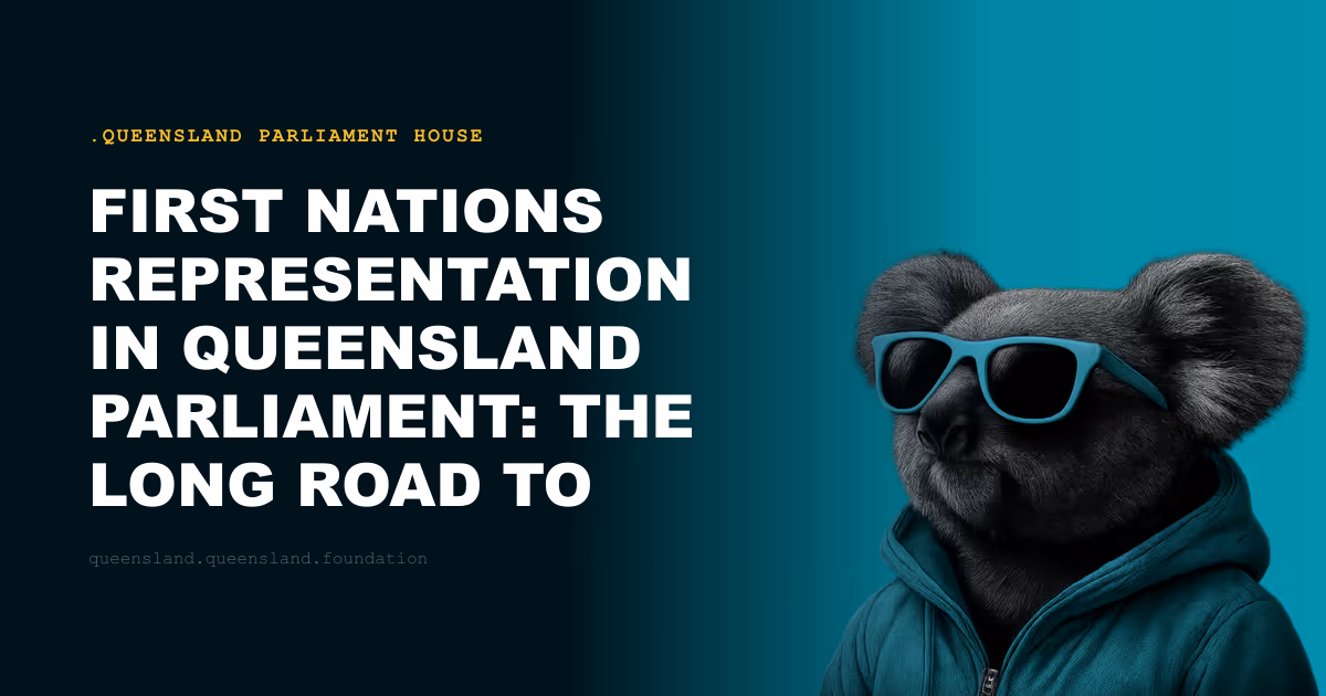 First Nations Representation in Queensland Parliament: The Long Road to Inclusion