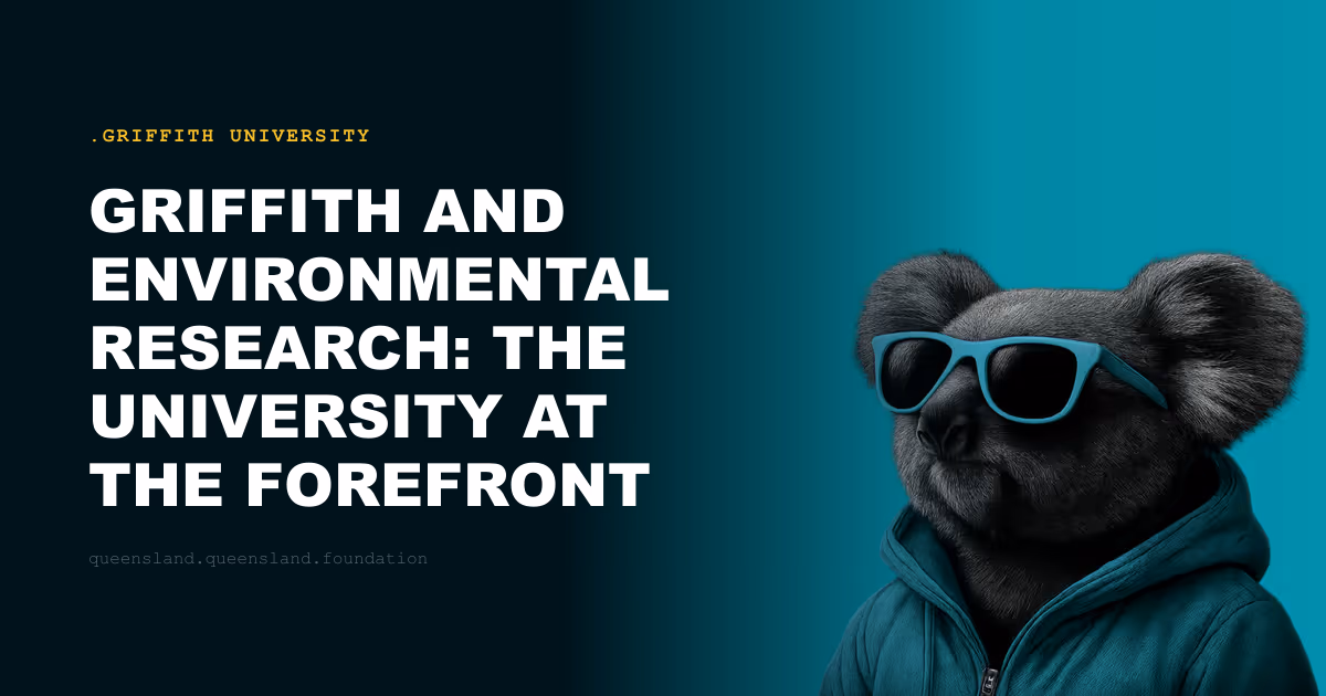 Griffith and Environmental Research: The University at the Forefront of Queensland's Ecology