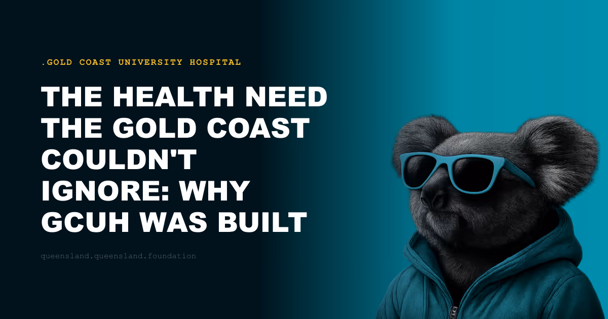 The Health Need the Gold Coast Couldn't Ignore: Why GCUH Was Built