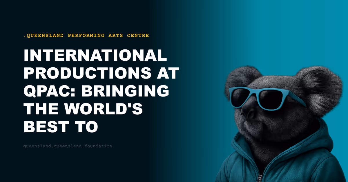 International Productions at QPAC: Bringing the World's Best to Brisbane