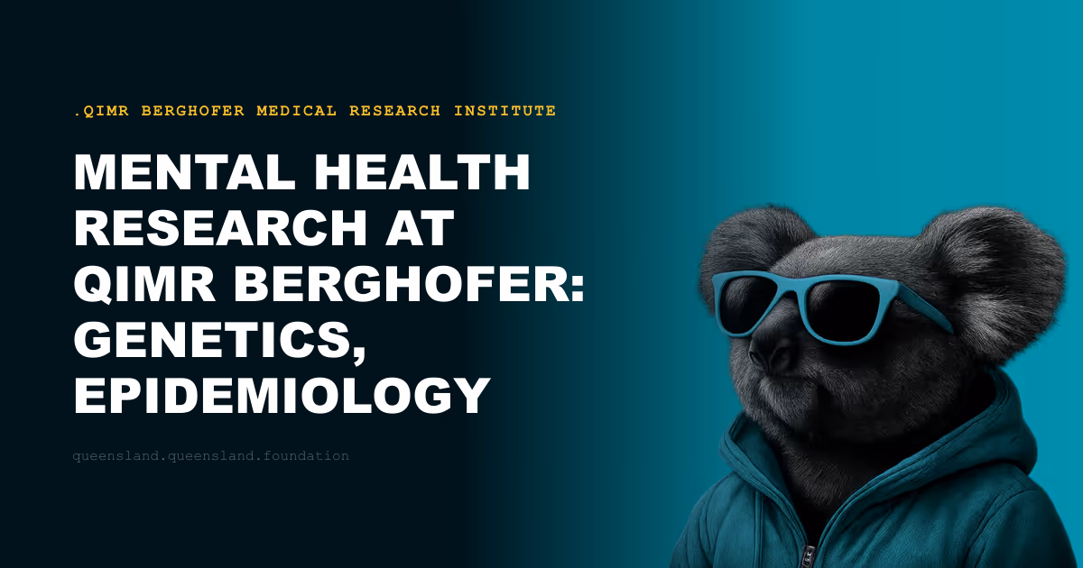 Mental Health Research at QIMR Berghofer: Genetics, Epidemiology and New Treatments