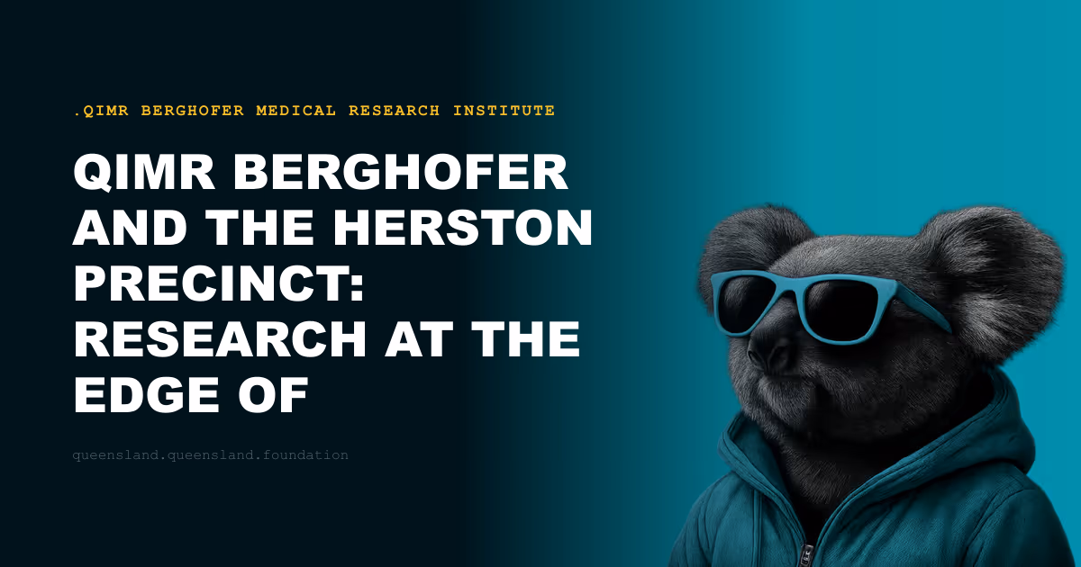 QIMR Berghofer and the Herston Precinct: Research at the Edge of Clinical Practice