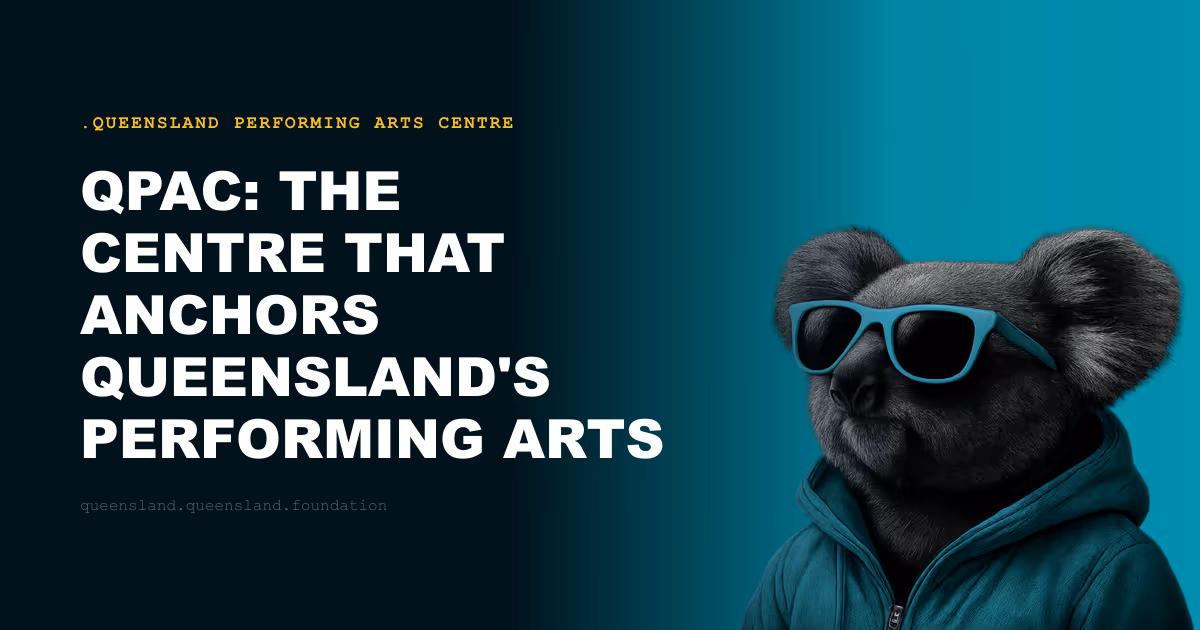 QPAC: The Centre That Anchors Queensland's Performing Arts Life