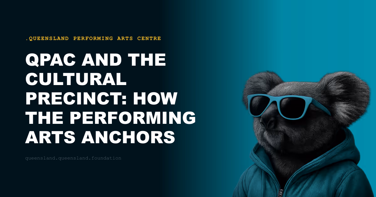 QPAC and the Cultural Precinct: How the Performing Arts Anchors South Bank