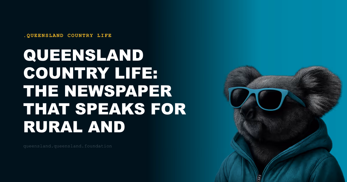 Queensland Country Life: The Newspaper That Speaks for Rural and Regional Queensland