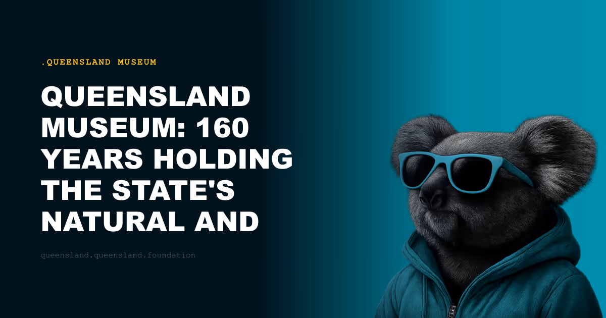 Queensland Museum: 160 Years Holding the State's Natural and Human Heritage