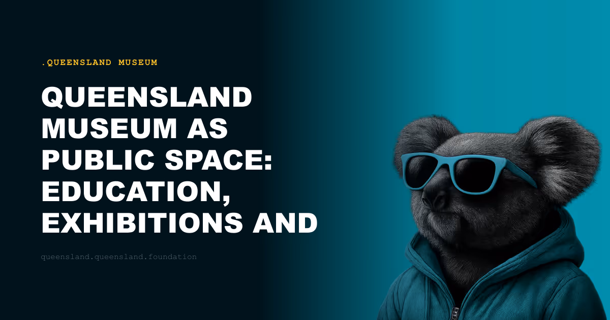 Queensland Museum as Public Space: Education, Exhibitions and the Democratic Museum