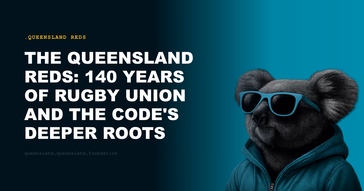 The Queensland Reds: 140 Years of Rugby Union and the Code's Deeper Roots