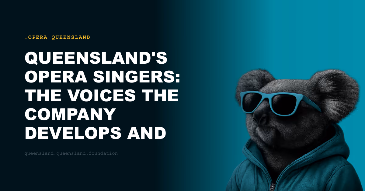 Queensland's Opera Singers: The Voices the Company Develops and Presents