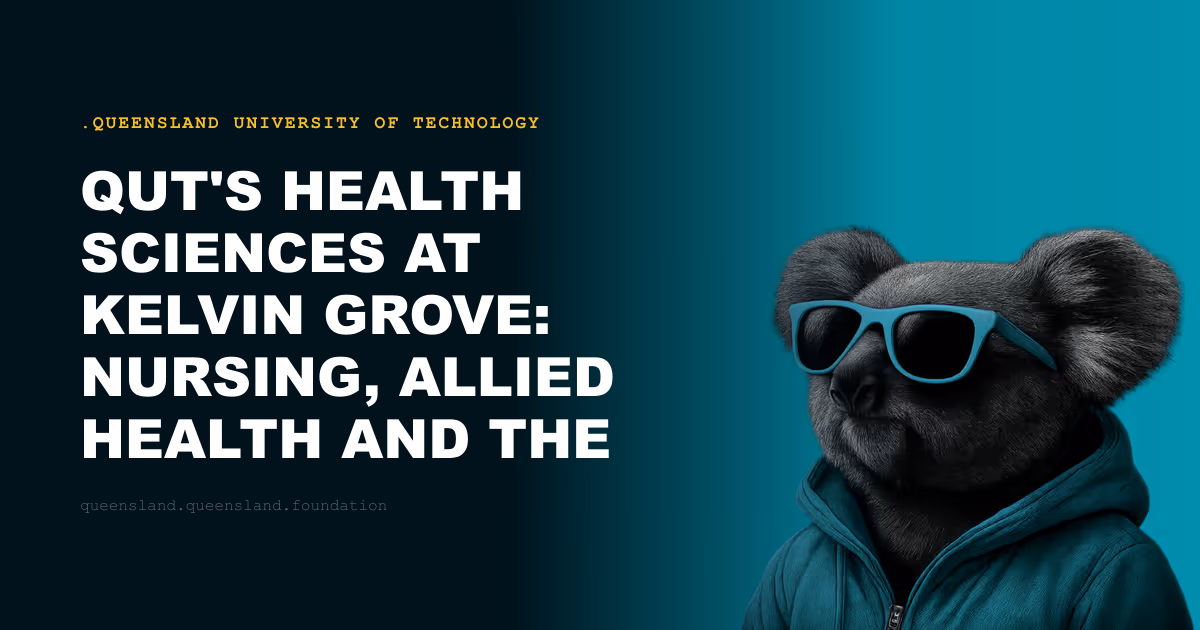 QUT's Health Sciences at Kelvin Grove: Nursing, Allied Health and the Clinical Pipeline
