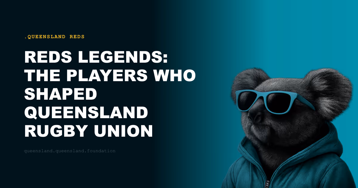 Reds Legends: The Players Who Shaped Queensland Rugby Union