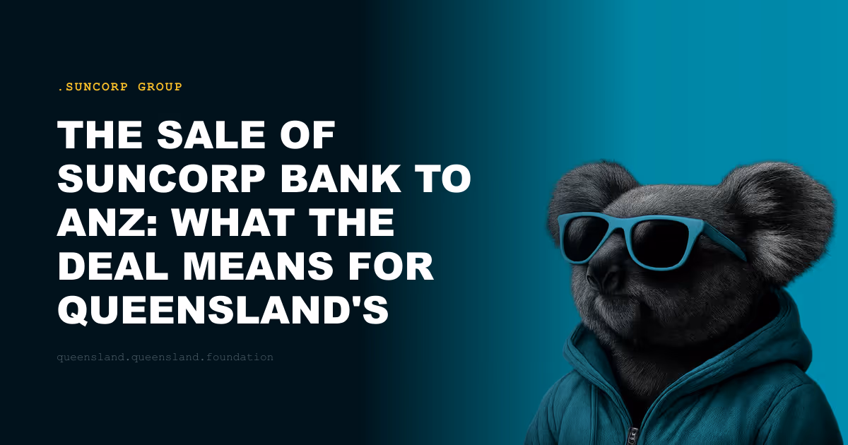 The Sale of Suncorp Bank to ANZ: What the Deal Means for Queensland's Financial Independence