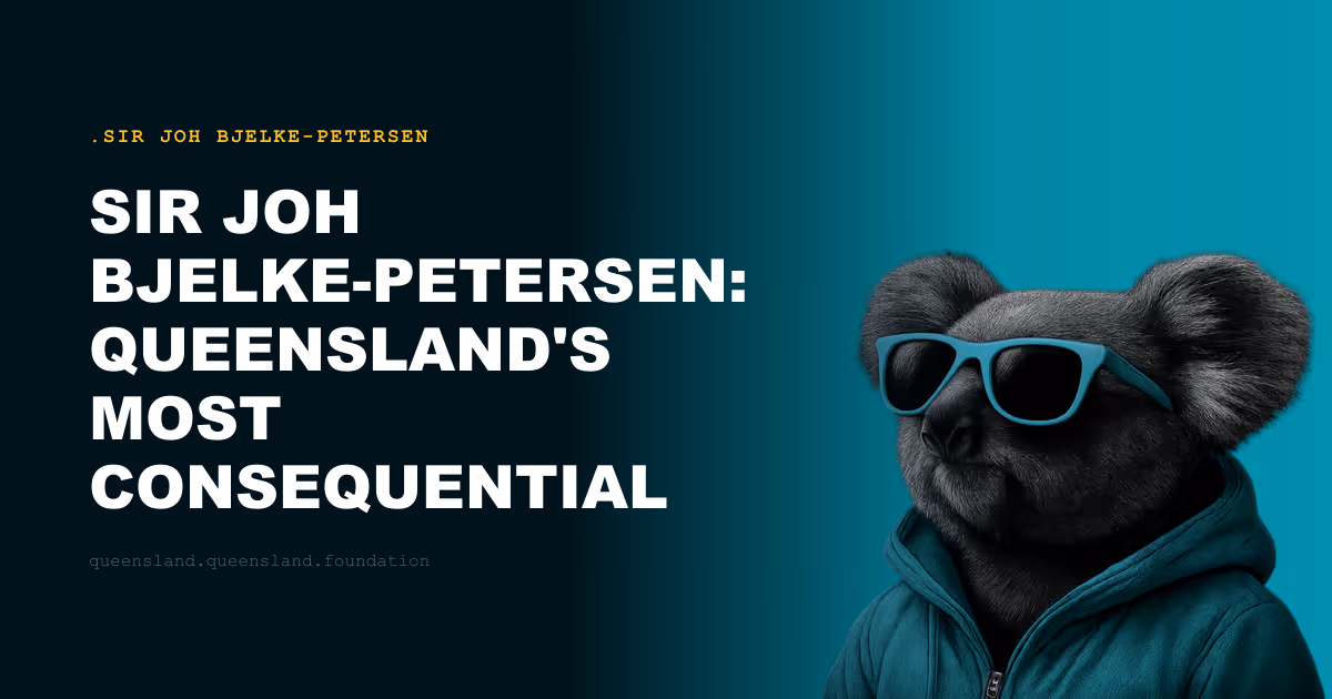 Sir Joh Bjelke-Petersen: Queensland's Most Consequential and Most Contested Premier
