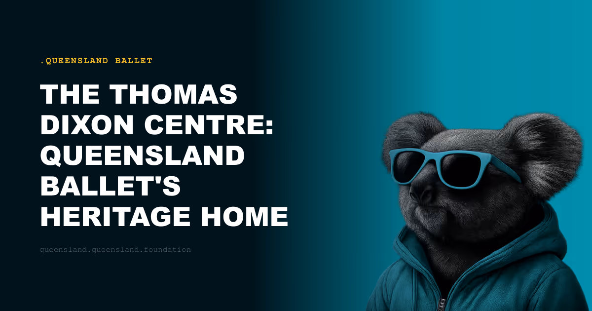 The Thomas Dixon Centre: Queensland Ballet's Heritage Home in West End