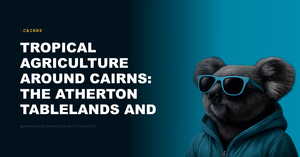 Tropical Agriculture Around Cairns: The Atherton Tablelands and the Far North's Food Economy