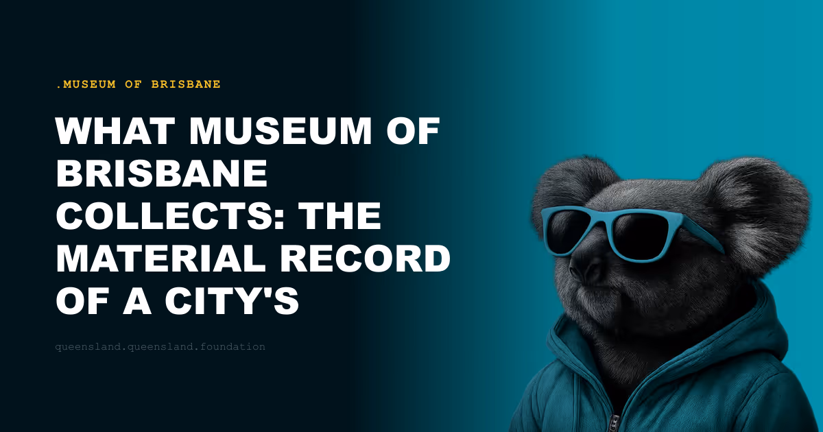 What Museum of Brisbane Collects: The Material Record of a City's Life