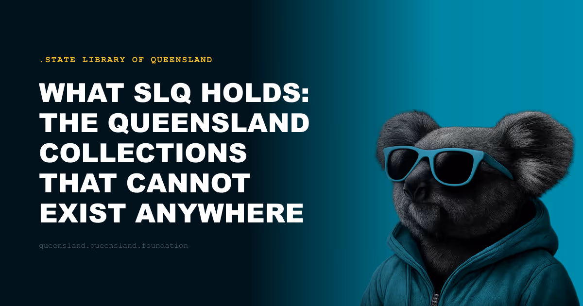 What SLQ Holds: The Queensland Collections That Cannot Exist Anywhere Else